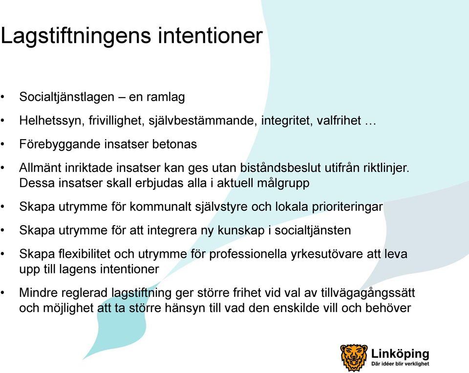 Dessa insatser skall erbjudas alla i aktuell målgrupp Skapa utrymme för kommunalt självstyre och lokala prioriteringar Skapa utrymme för att integrera ny kunskap i