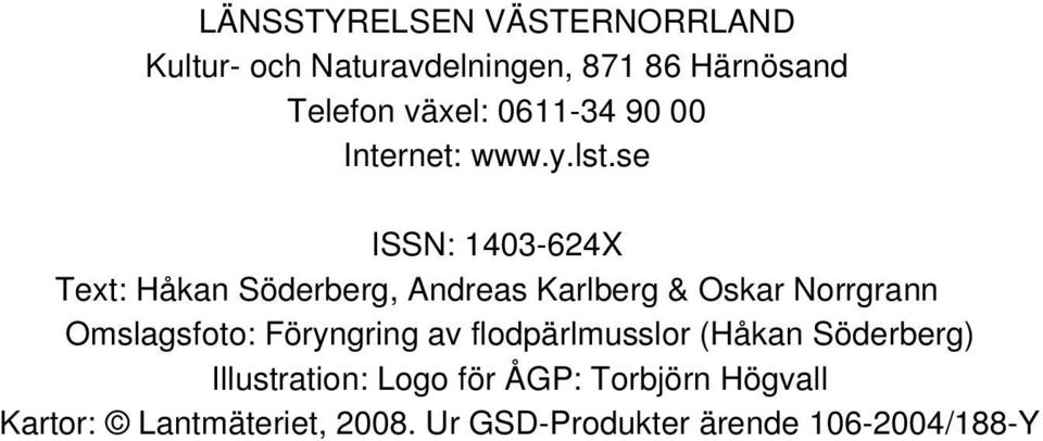 se ISSN: 1403-624X Text: Håkan Söderberg, Andreas Karlberg & Oskar Norrgrann Omslagsfoto: