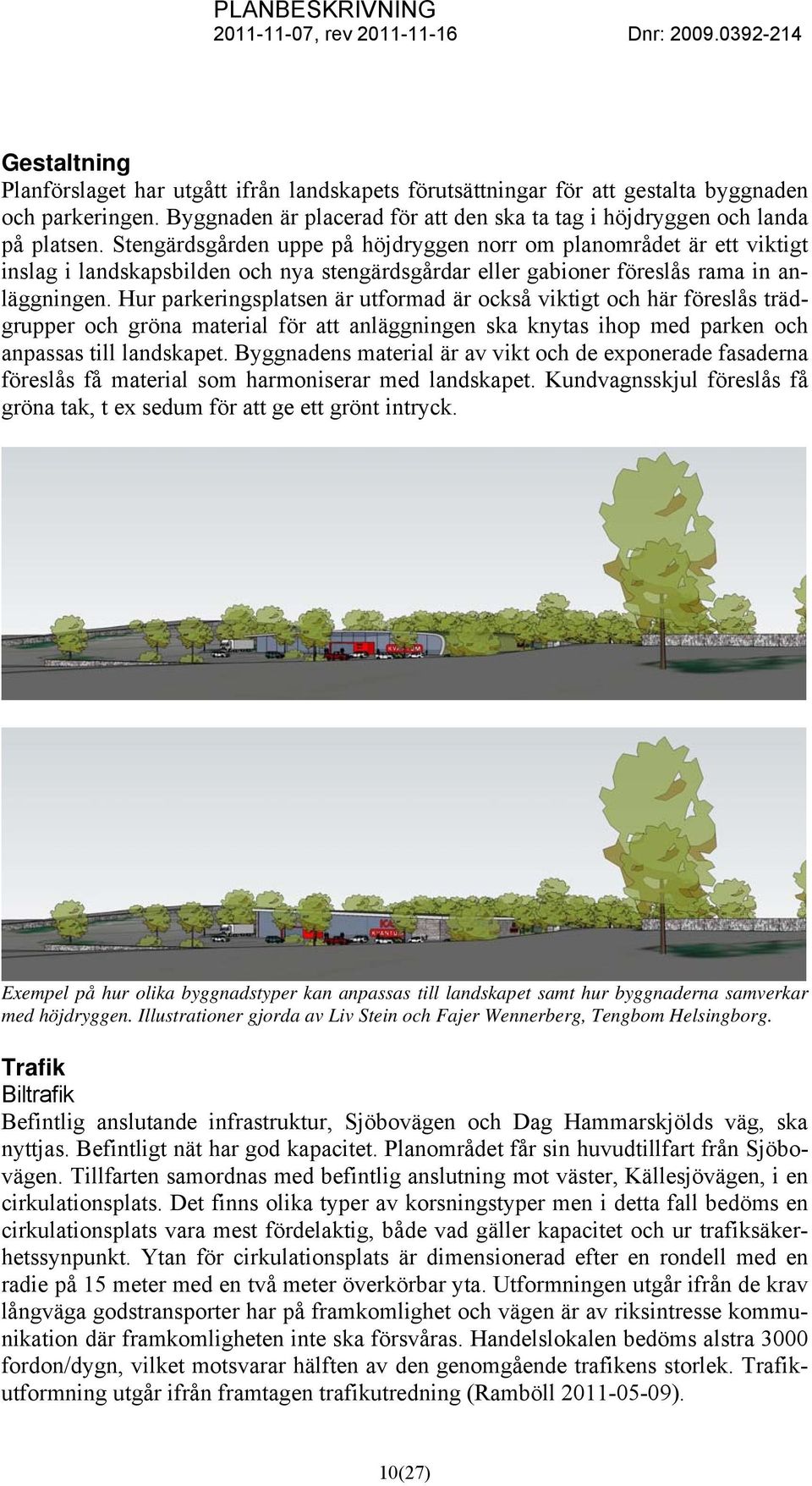 Hur parkeringsplatsen är utformad är också viktigt och här föreslås trädgrupper och gröna material för att anläggningen ska knytas ihop med parken och anpassas till landskapet.