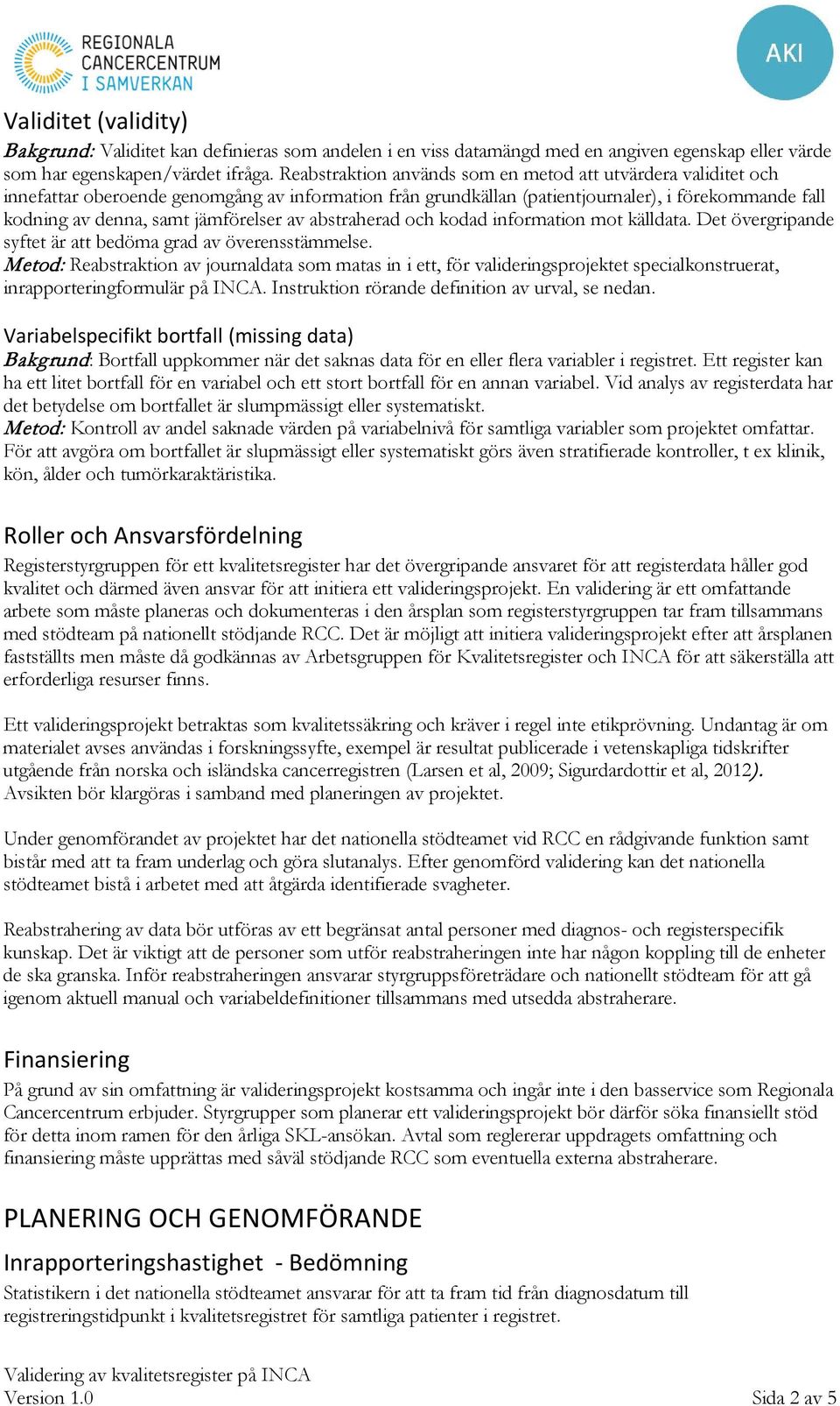 jämförelser av abstraherad och kodad information mot källdata. Det övergripande syftet är att bedöma grad av överensstämmelse.