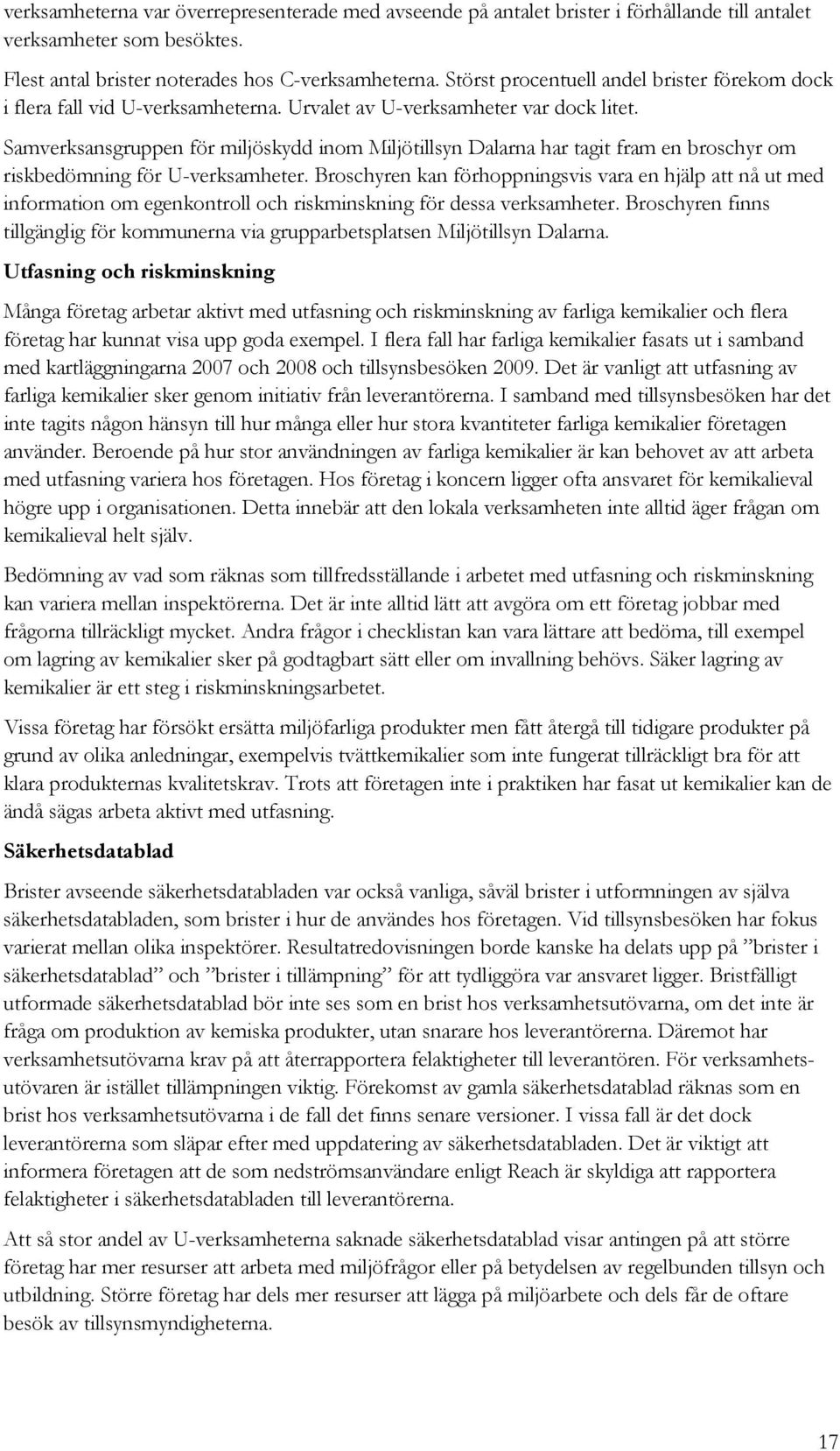 Samverksansgruppen för miljöskydd inom Miljötillsyn Dalarna har tagit fram en broschyr om riskbedömning för U-verksamheter.