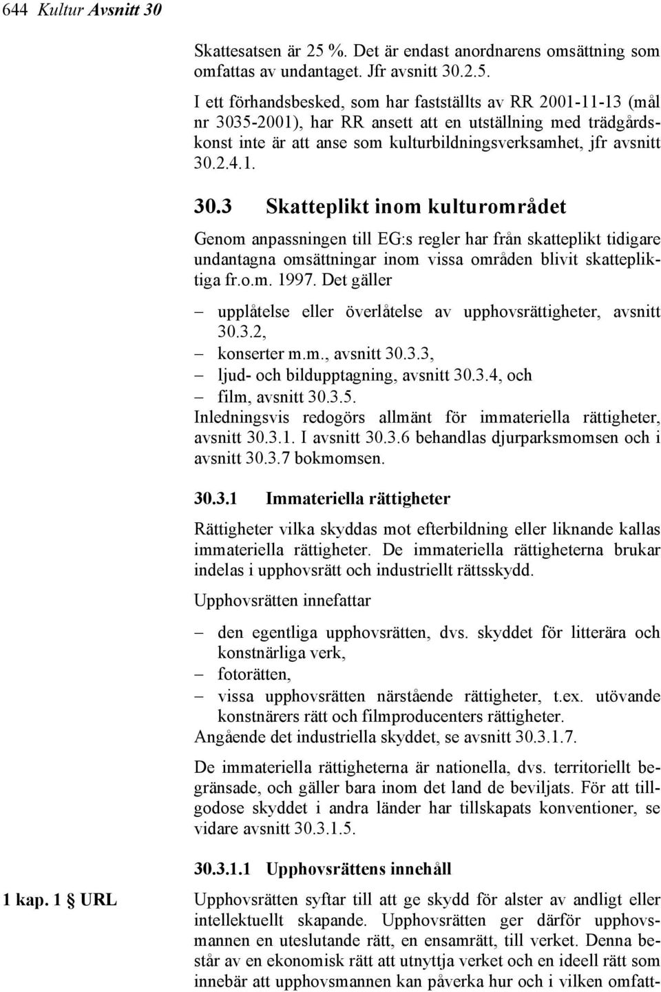 I ett förhandsbesked, som har fastställts av RR 2001-11-13 (mål nr 303