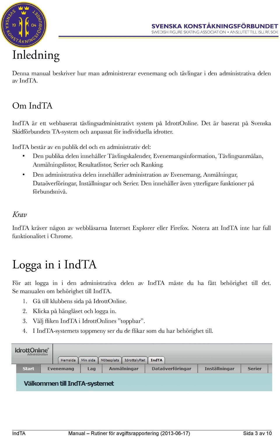 IndTA består av en publik del och en administrativ del: Den publika delen innehåller Tävlingskalender, Evenemangsinformation, Tävlingsanmälan, Anmälningslistor, Resultatlistor, Serier och Ranking.