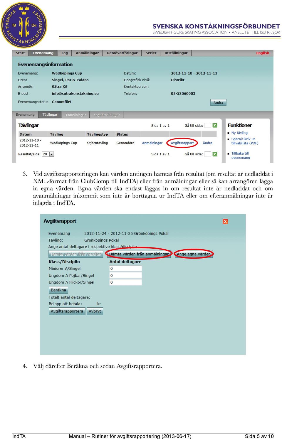 Egna värden ska endast läggas in om resultat inte är nedladdat och om avanmälningar inkommit som inte är borttagna ur IndTA