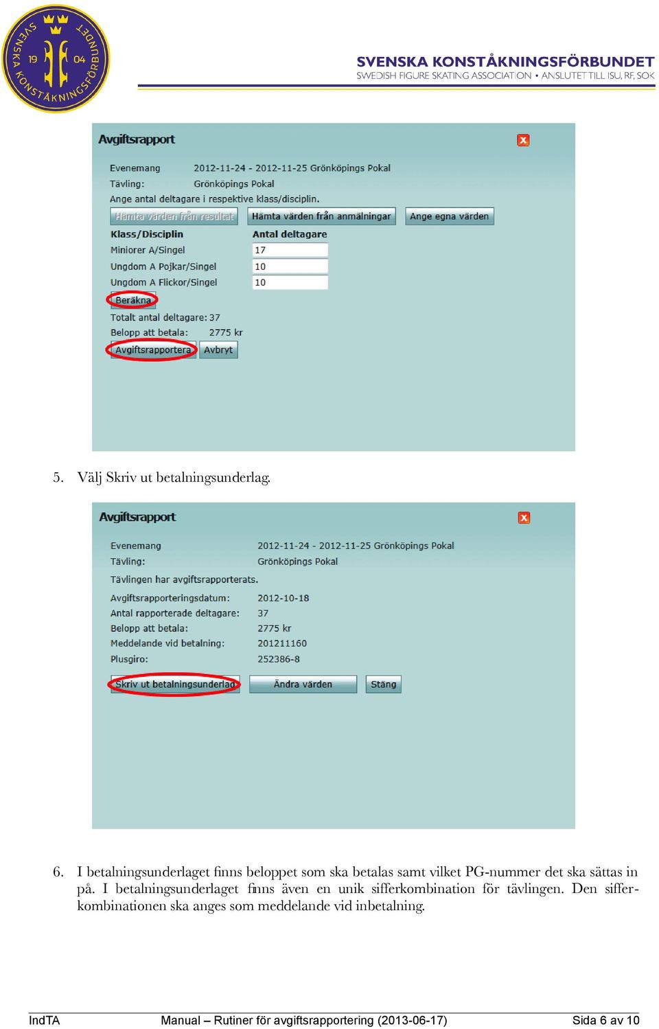 sättas in på. I betalningsunderlaget fnns även en unik sifferkombination för tävlingen.