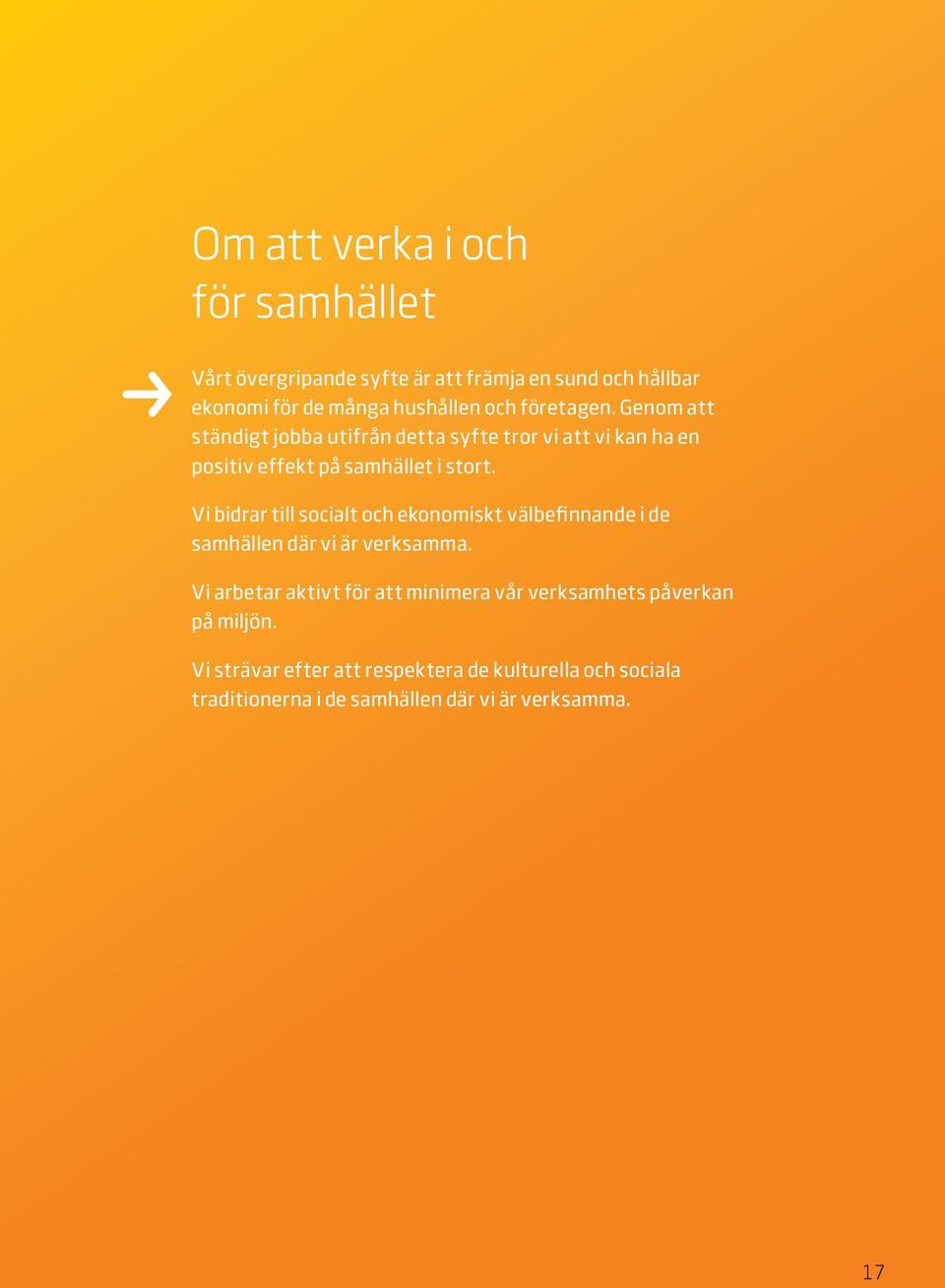 Vi bidrar till socialt och ekonomiskt välbefinnande i de samhällen där vi är verksamma.