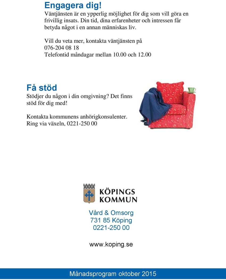 Vill du veta mer, kontakta väntjänsten på 076-204 08 18 Telefontid måndagar mellan 10.00 och 12.