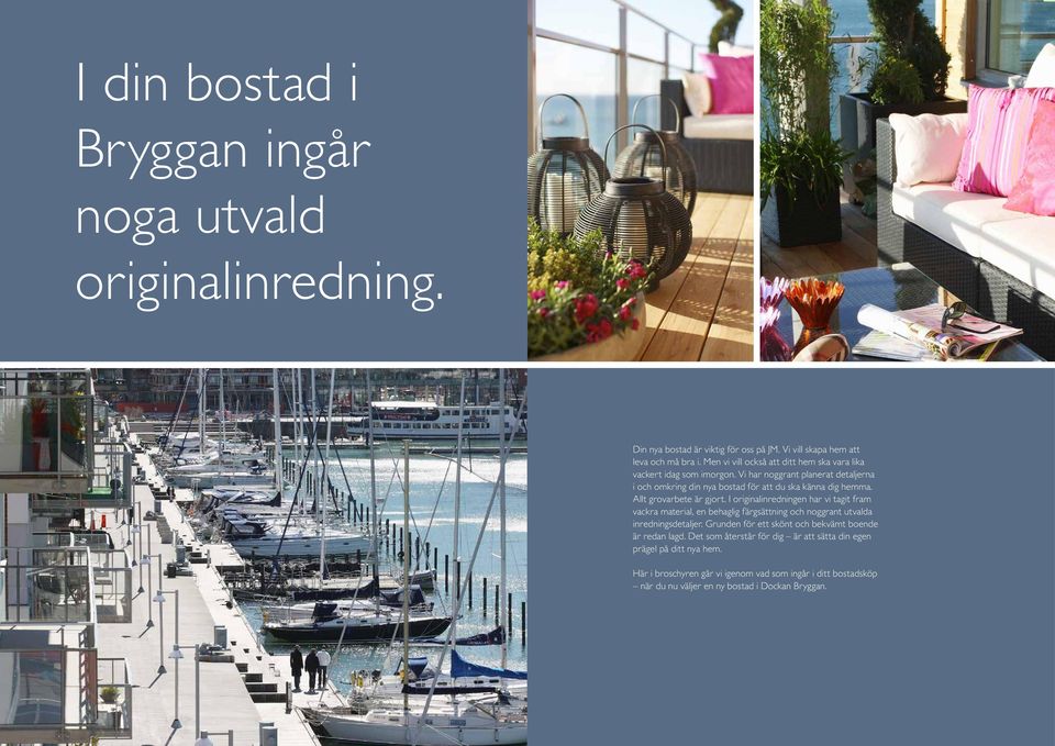 Allt grovarbete är gjort. I originalinredningen har vi tagit fram vackra material, en behaglig färgsättning och noggrant utvalda inredningsdetaljer.