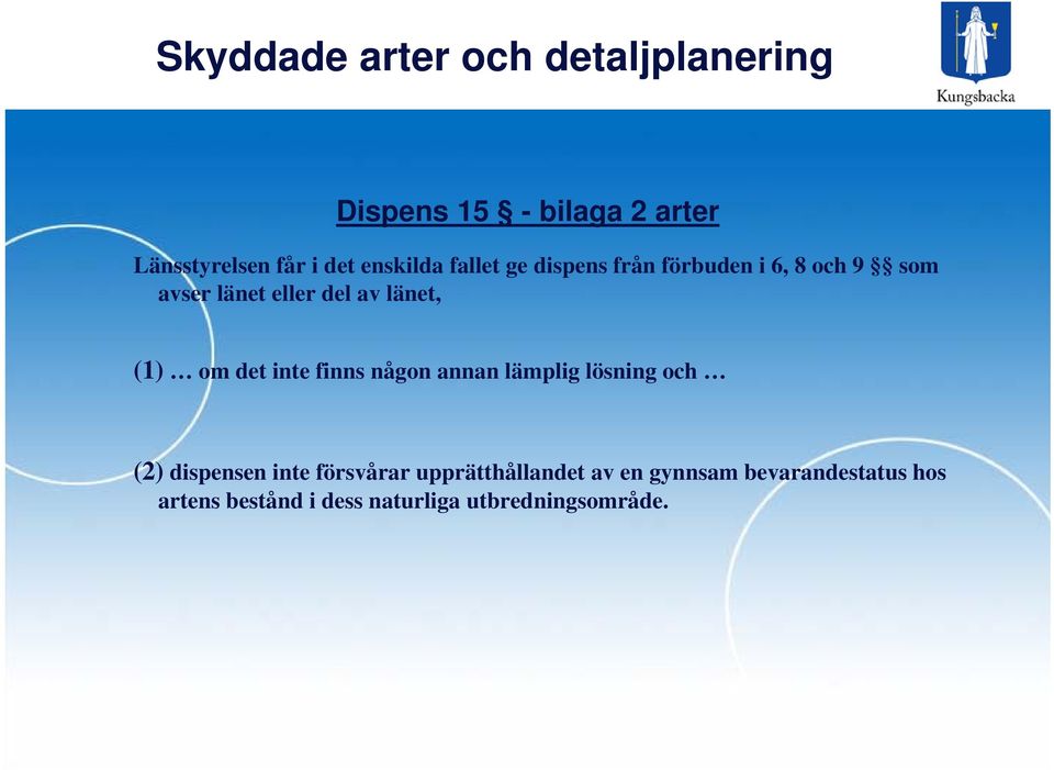 finns någon annan lämplig lösning och (2) dispensen inte försvårar