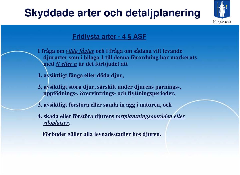 avsiktligt störa djur, särskilt under djurens parnings-, uppfödnings-, övervintrings- och flyttningsperioder, 3.