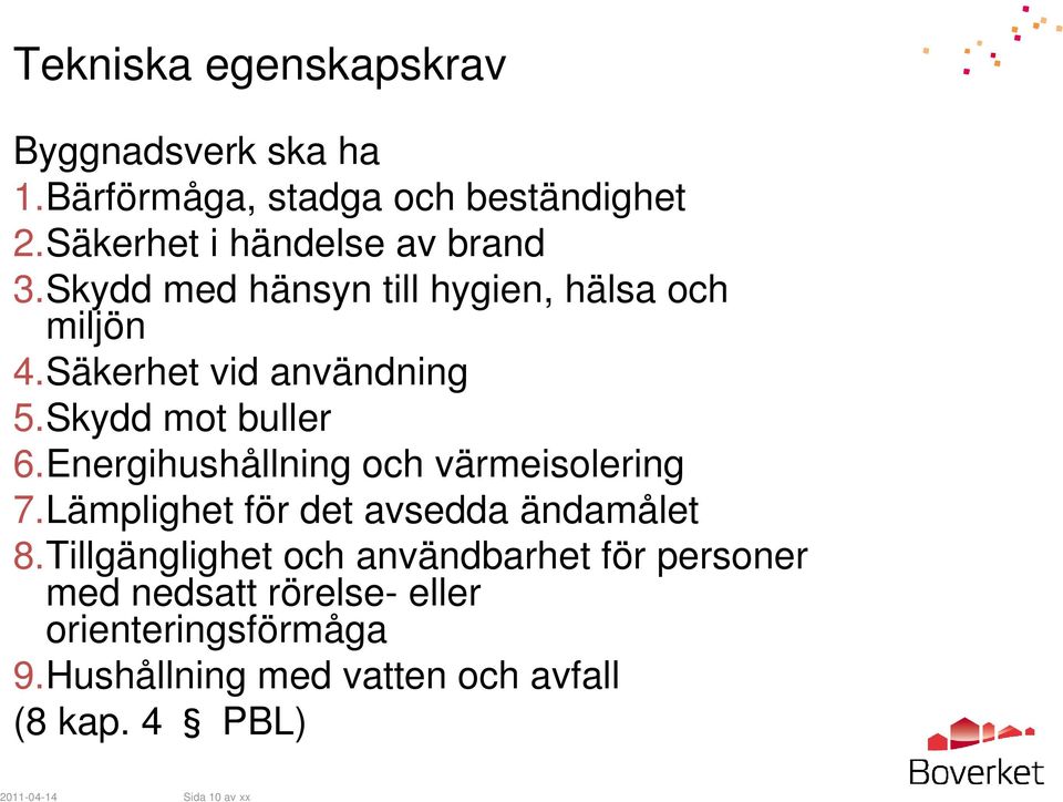 Energihushållning och värmeisolering 7.Lämplighet för det avsedda ändamålet 8.