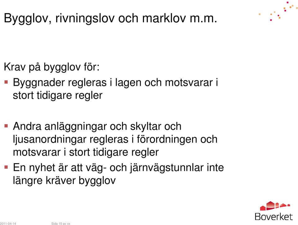 m. Krav på bygglov för: Byggnader regleras i lagen och motsvarar i stort tidigare