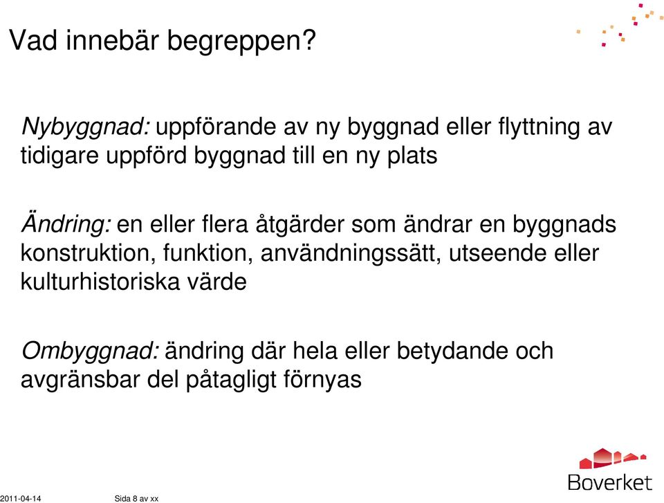 ny plats Ändring: en eller flera åtgärder som ändrar en byggnads konstruktion, funktion,