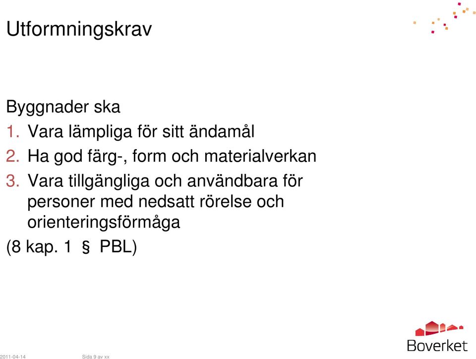 Ha god färg-, form och materialverkan 3.