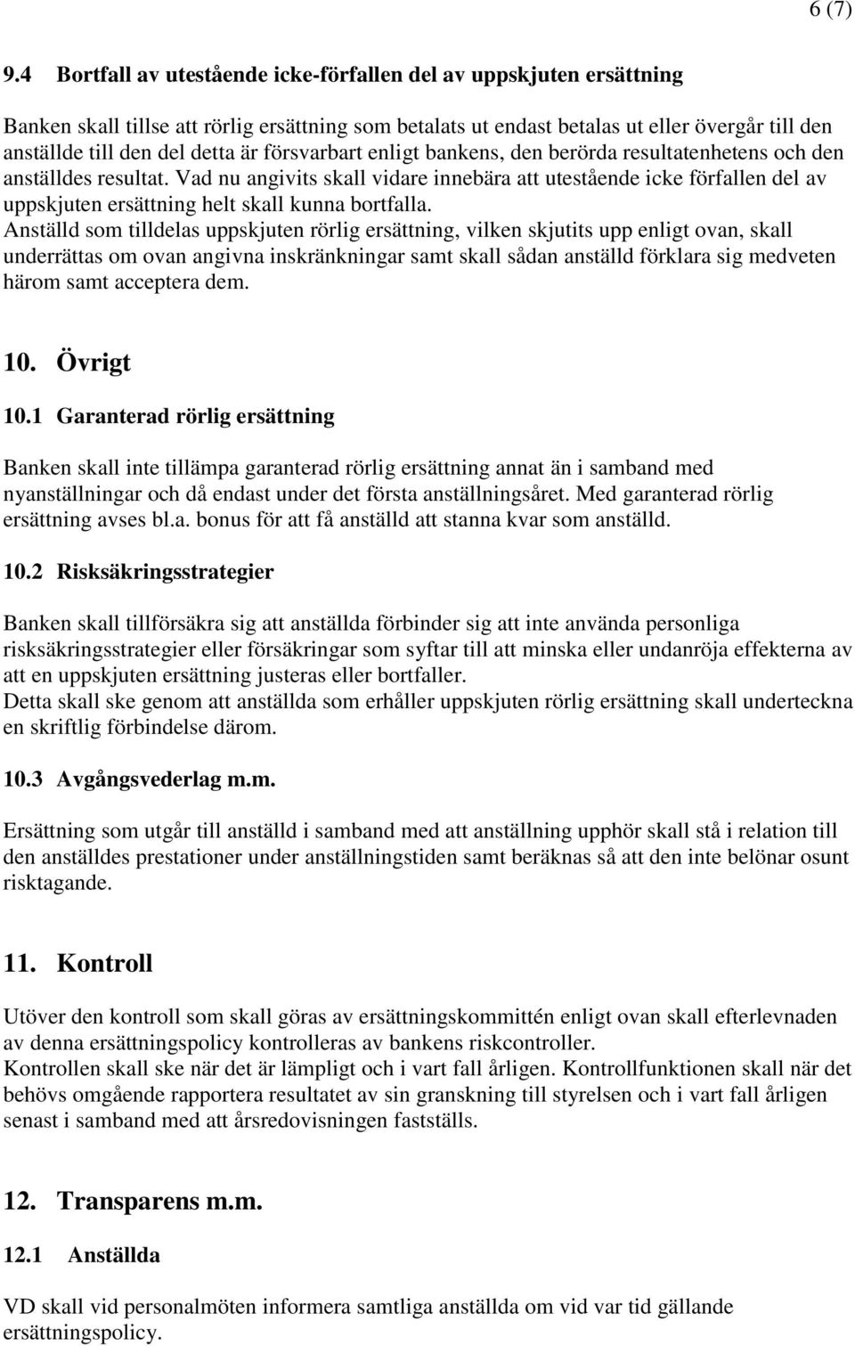 försvarbart enligt bankens, den berörda resultatenhetens och den anställdes resultat.