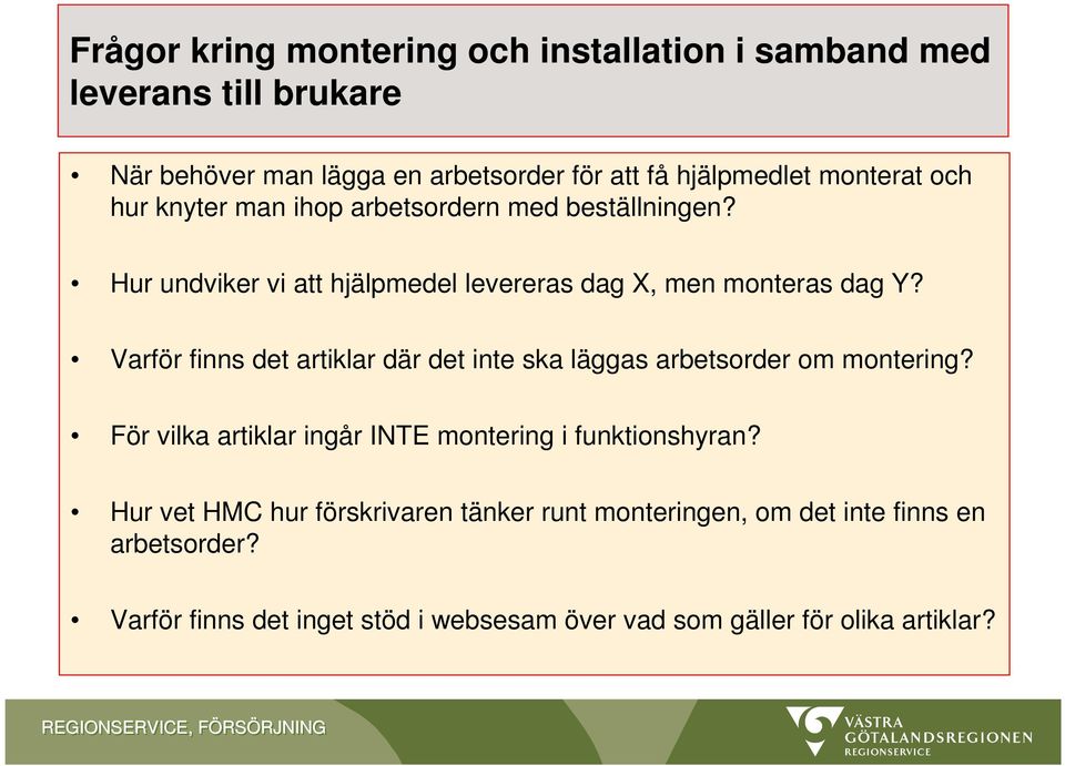 Varför finns det artiklar där det inte ska läggas arbetsorder om montering? För vilka artiklar ingår INTE montering i funktionshyran?