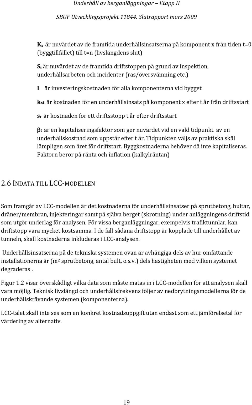 ) I är investeringskostnaden för alla komponenterna vid bygget kxt är kostnaden för en underhållsinsats på komponent x efter t år från driftsstart s t är kostnaden för ett driftsstopp t år efter