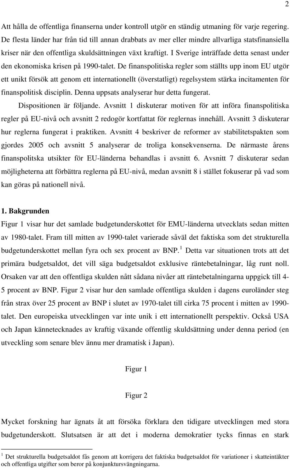 I Sverige inträffade detta senast under den ekonomiska krisen på 1990-talet.
