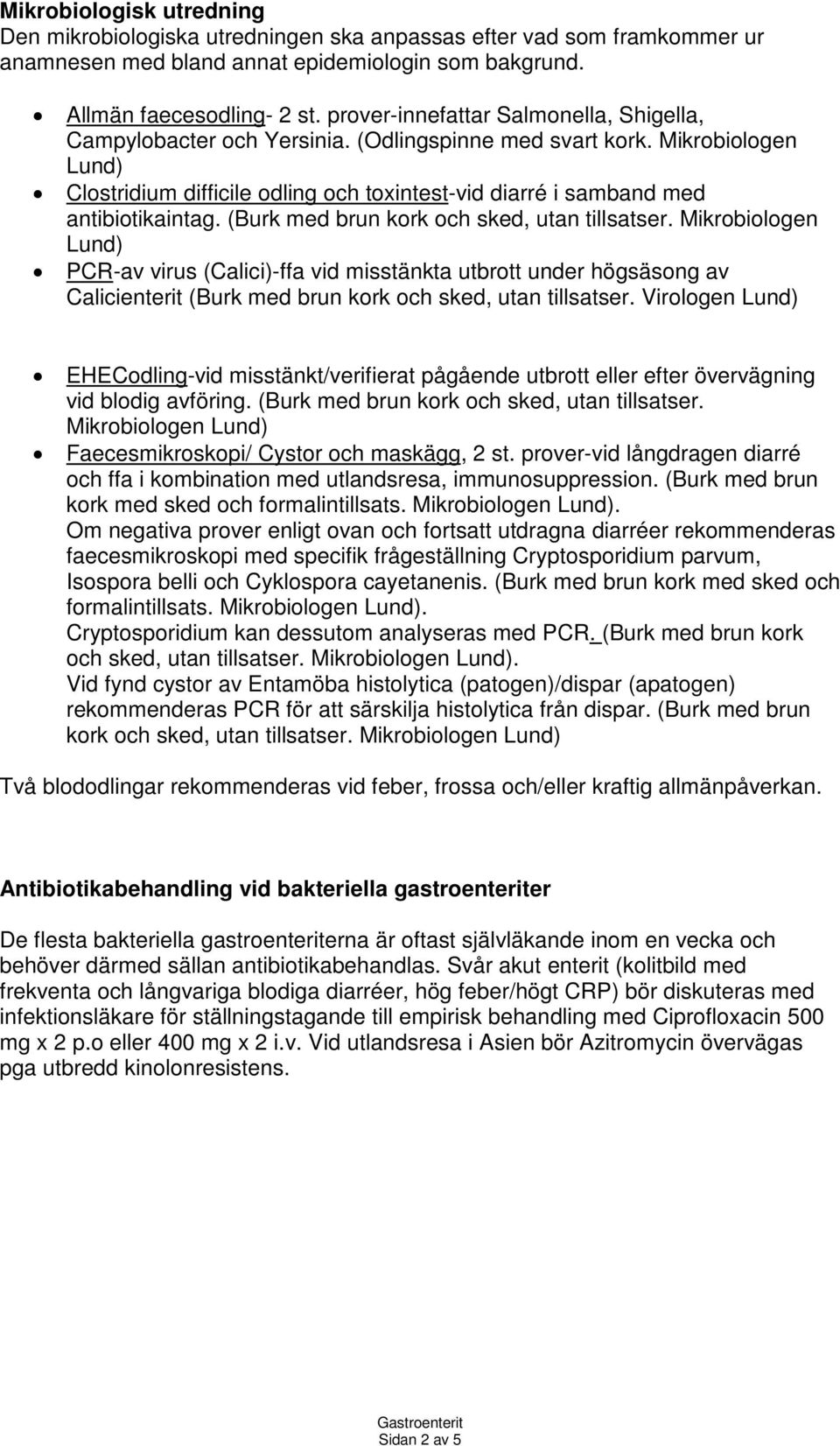 Mikrobiologen Lund) Clostridium difficile odling och toxintest-vid diarré i samband med antibiotikaintag. (Burk med brun kork och sked, utan tillsatser.