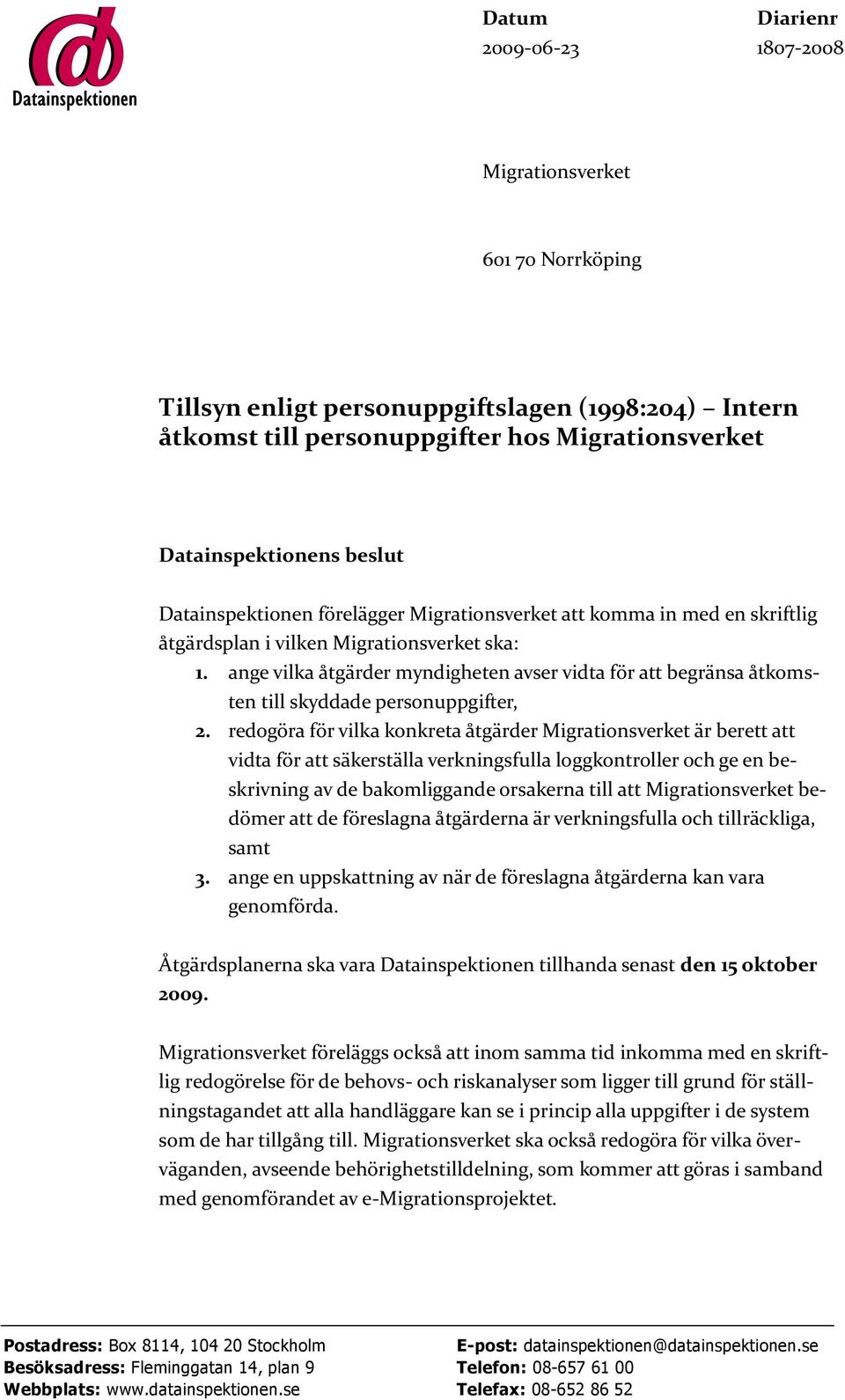 ange vilka åtgärder myndigheten avser vidta för att begränsa åtkomsten till skyddade personuppgifter, 2.