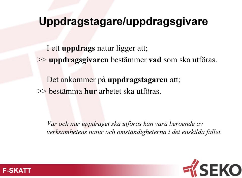 Det ankommer på uppdragstagaren att; >> bestämma hur arbetet ska utföras.
