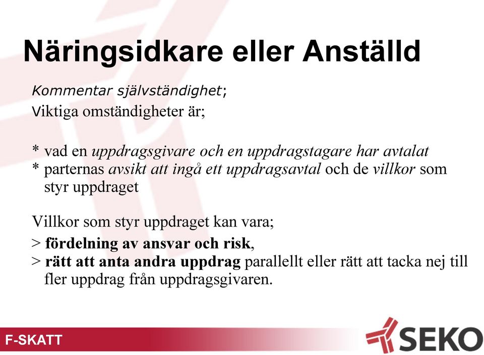 styr uppdraget Villkor som styr uppdraget kan vara; > fördelning av ansvar och risk, > rätt