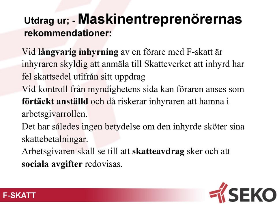 föraren anses som förtäckt anställd och då riskerar inhyraren att hamna i arbetsgivarrollen.