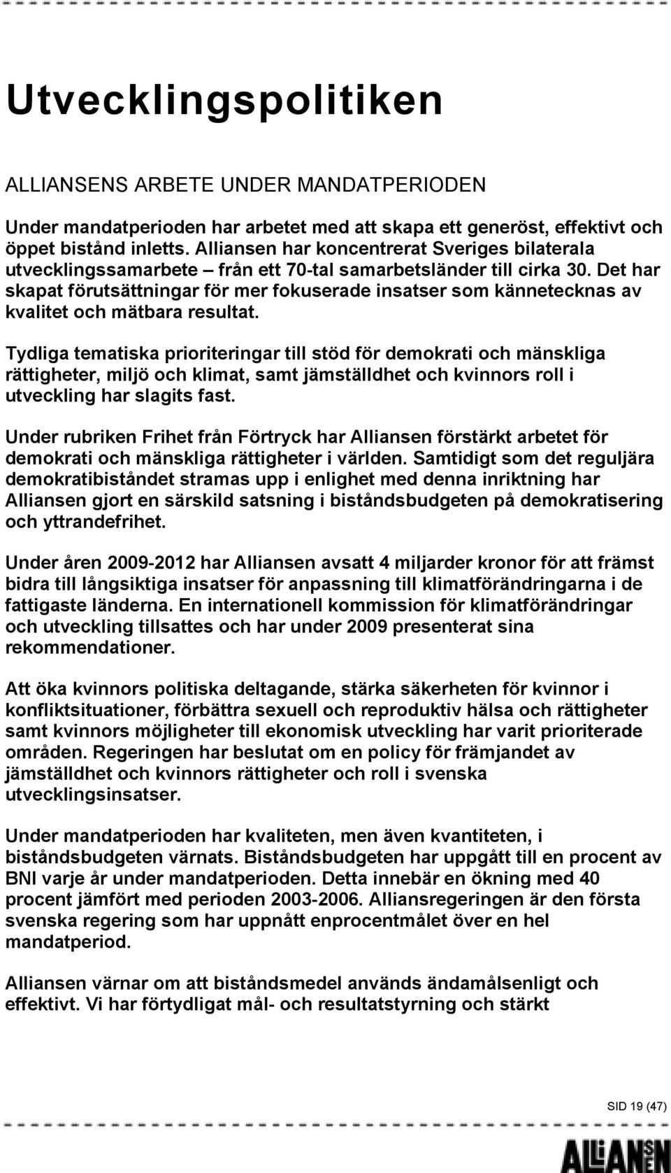 Det har skapat förutsättningar för mer fokuserade insatser som kännetecknas av kvalitet och mätbara resultat.
