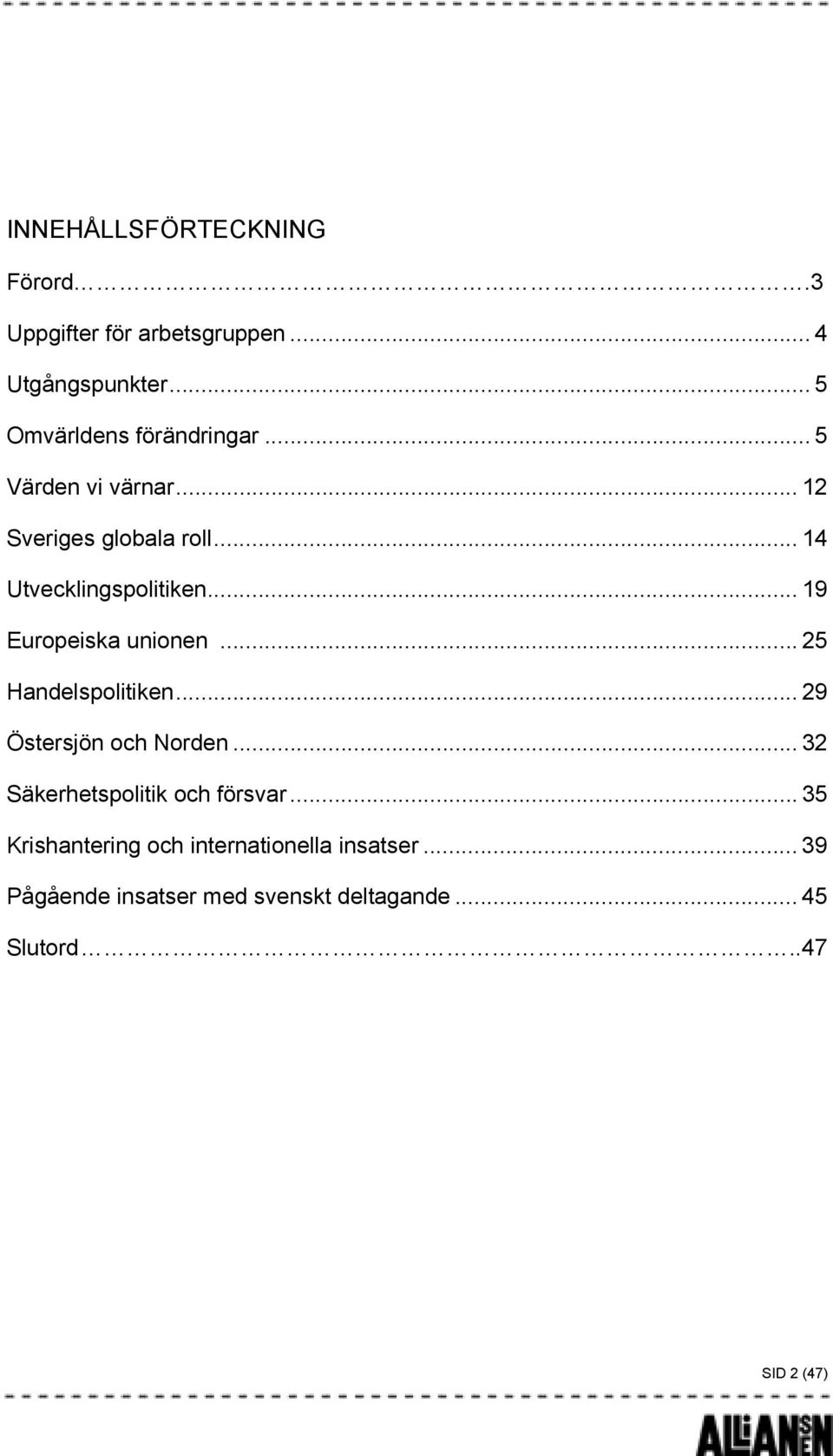 .. 25 Handelspolitiken... 29 Östersjön och Norden... 32 Säkerhetspolitik och försvar.