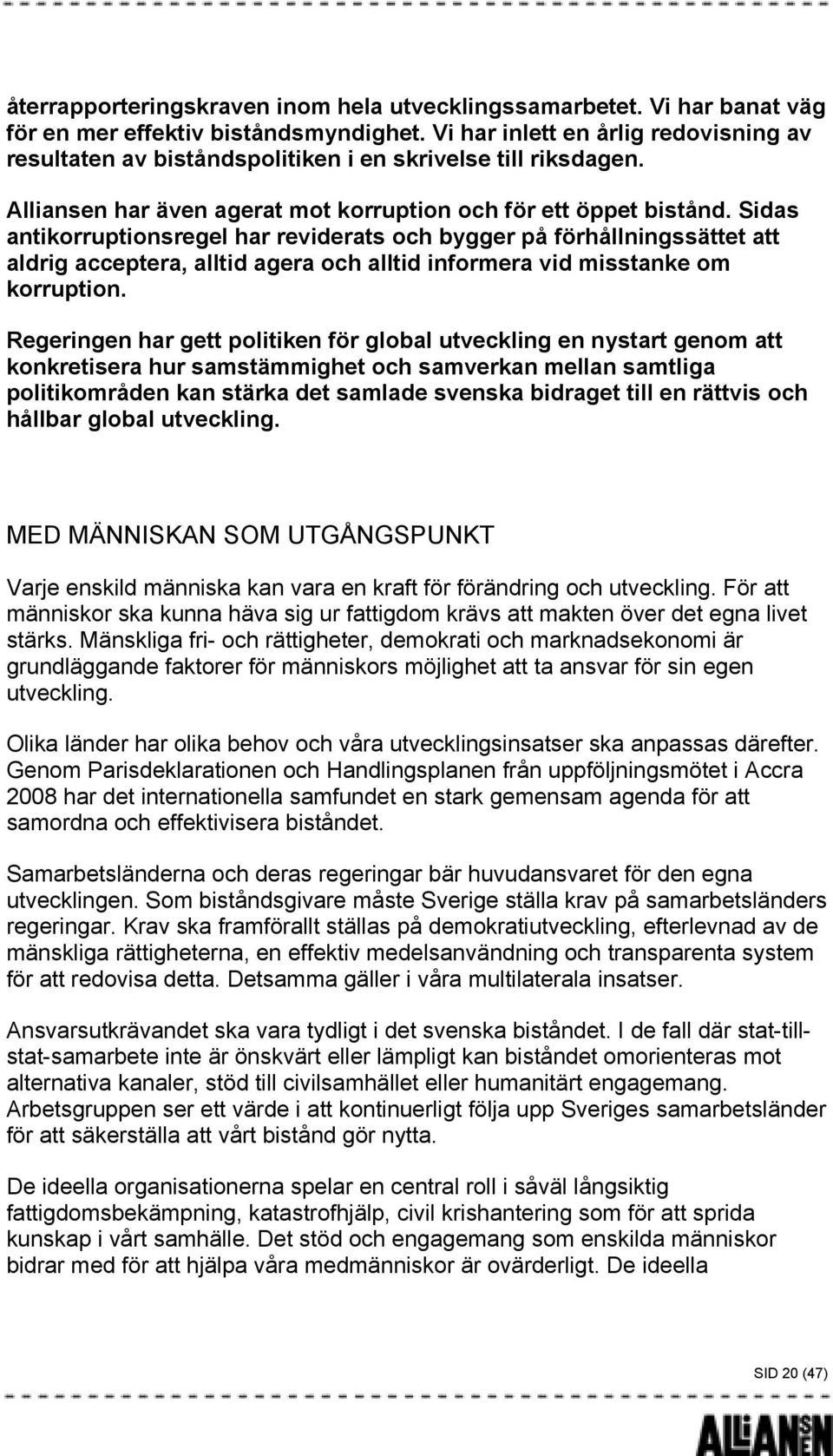 Sidas antikorruptionsregel har reviderats och bygger på förhållningssättet att aldrig acceptera, alltid agera och alltid informera vid misstanke om korruption.