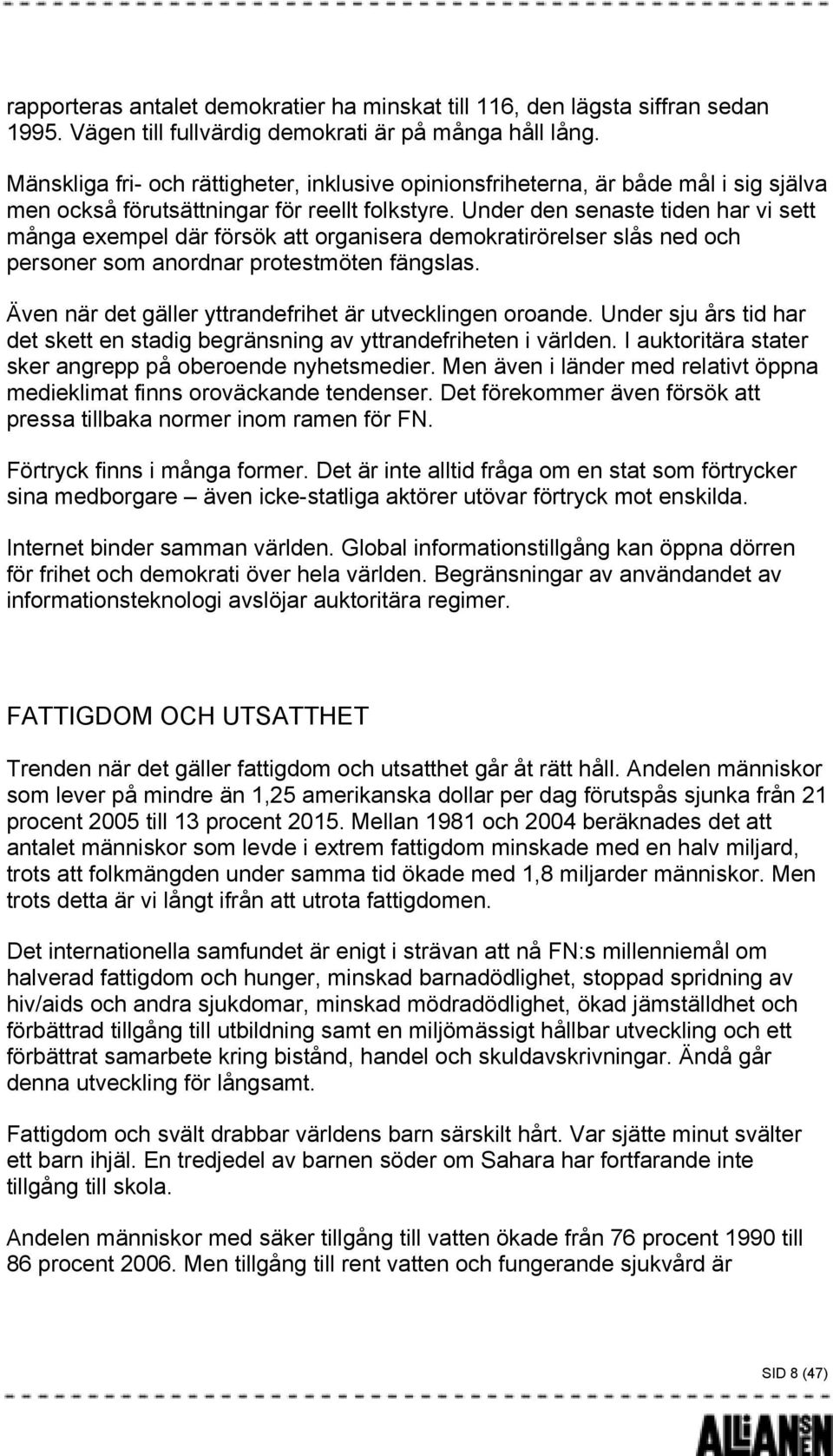 Under den senaste tiden har vi sett många exempel där försök att organisera demokratirörelser slås ned och personer som anordnar protestmöten fängslas.