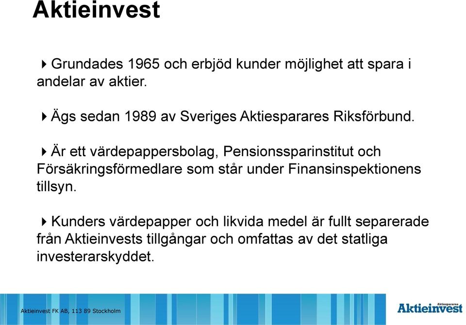 Är ett värdepappersbolag, Pensionssparinstitut och Försäkringsförmedlare som står under