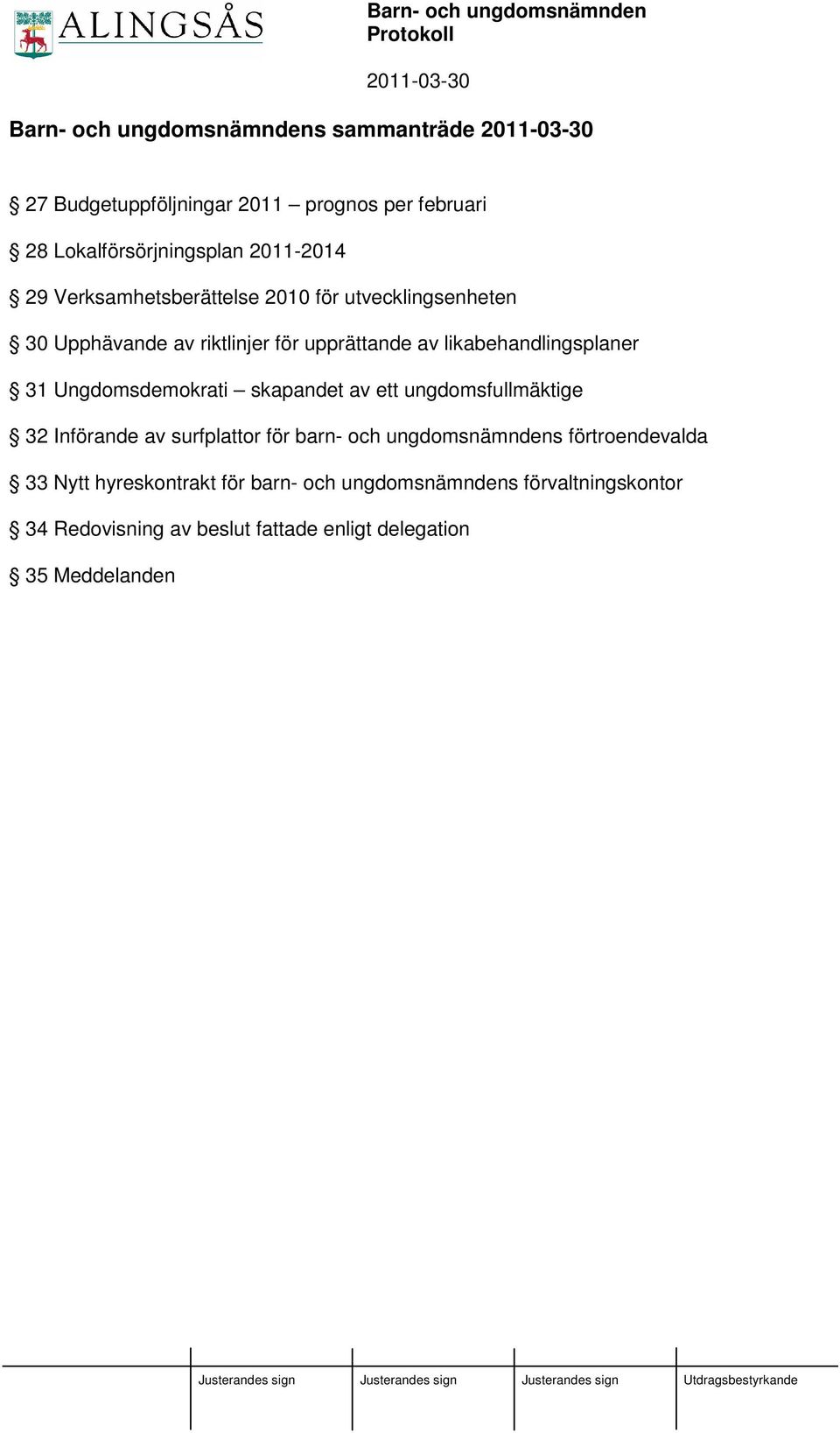 Ungdomsdemokrati skapandet av ett ungdomsfullmäktige 32 Införande av surfplattor för barn- och ungdomsnämndens förtroendevalda