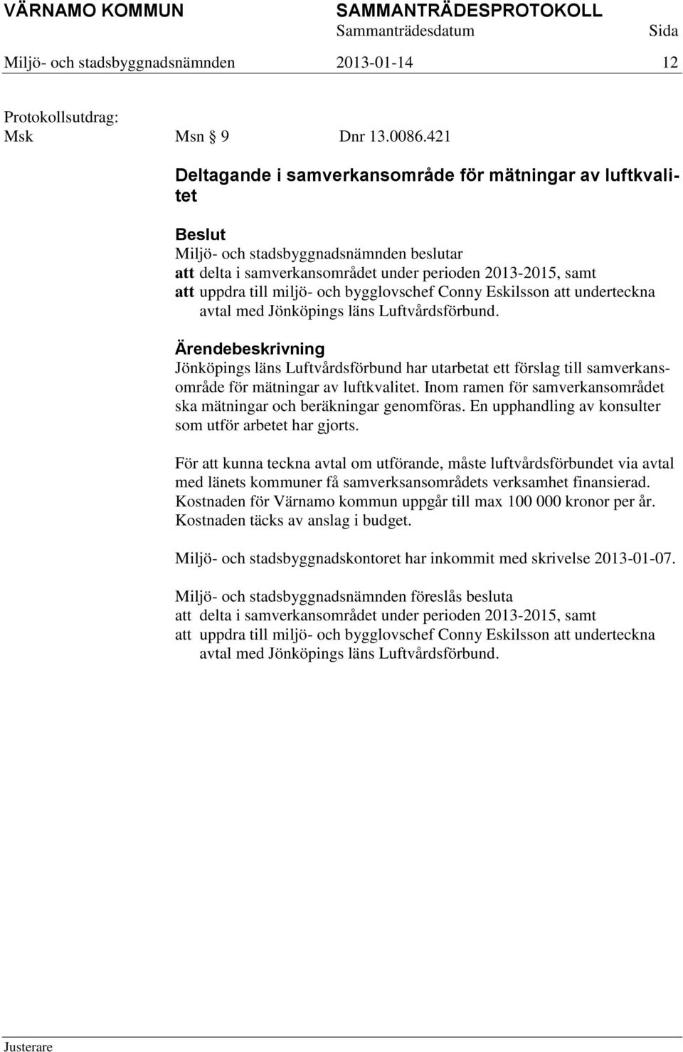 avtal med Jönköpings läns Luftvårdsförbund. Jönköpings läns Luftvårdsförbund har utarbetat ett förslag till samverkansområde för mätningar av luftkvalitet.