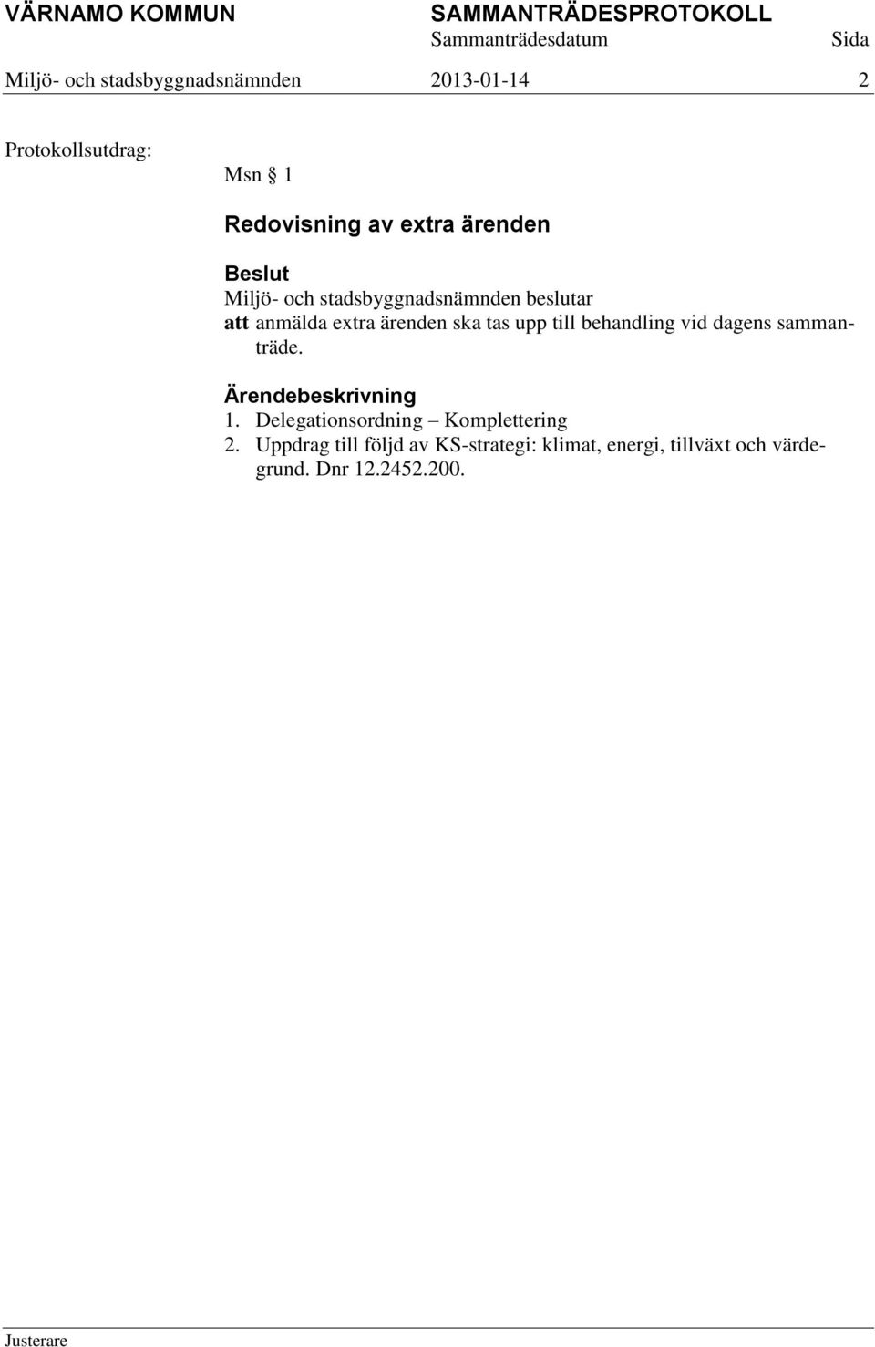 sammanträde. 1. Delegationsordning Komplettering 2.