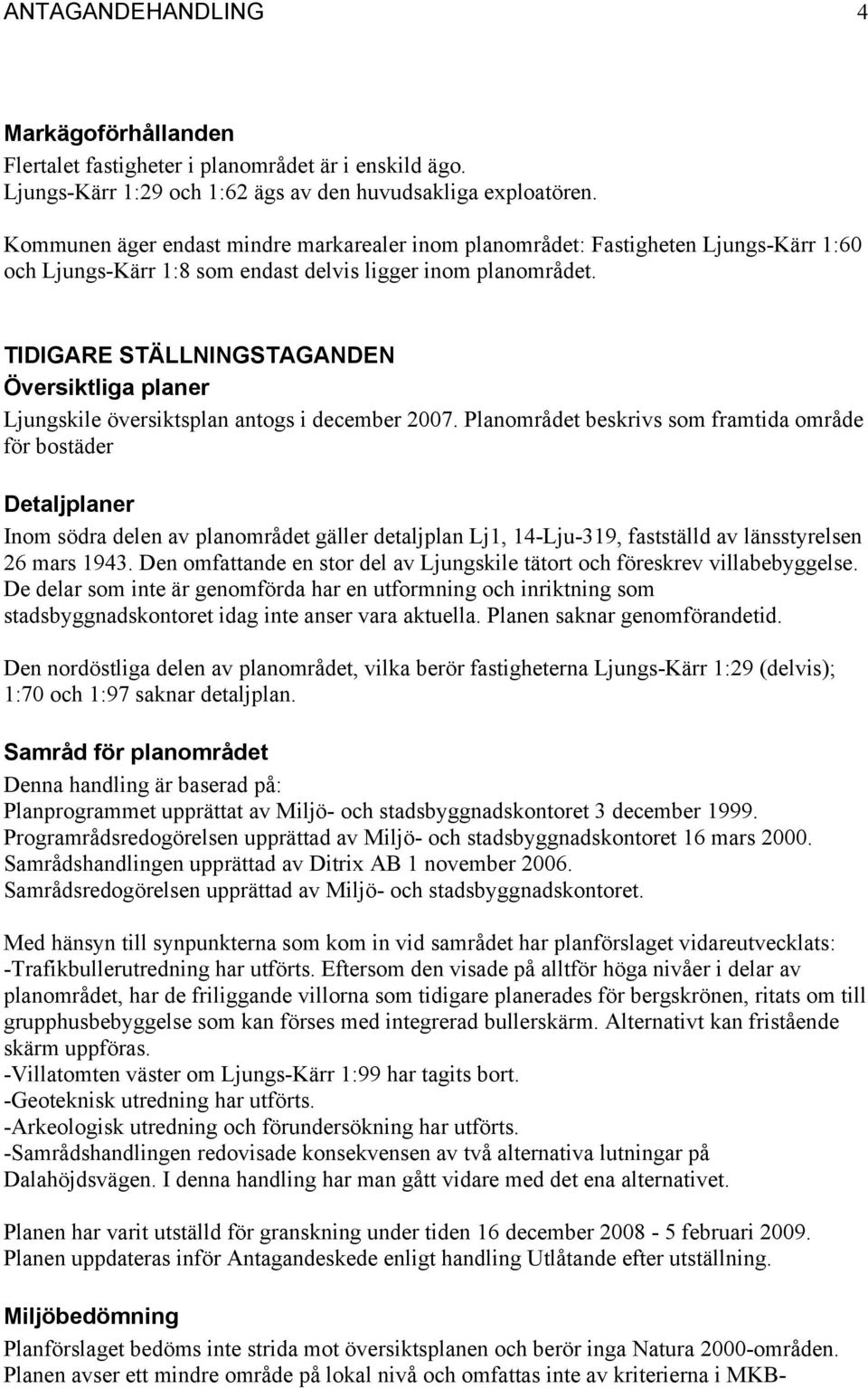 TIDIGARE STÄLLNINGSTAGANDEN Översiktliga planer Ljungskile översiktsplan antogs i december 2007.