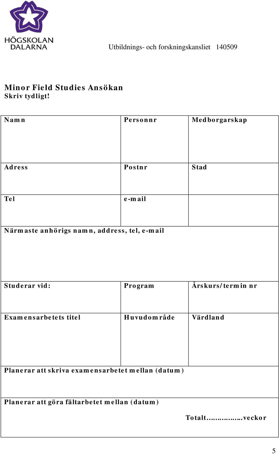 address, tel, e-mail Studerar vid: Program Årskurs/termin nr Examensarbetets titel