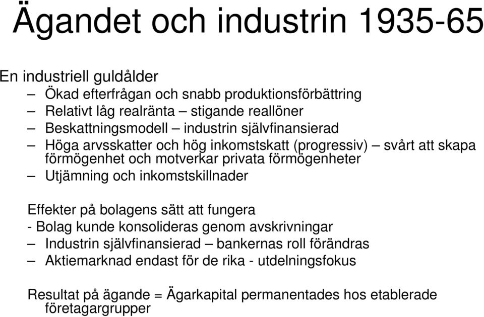 förmögenheter Utjämning och inkomstskillnader Effekter på bolagens sätt att fungera - Bolag kunde konsolideras genom avskrivningar Industrin