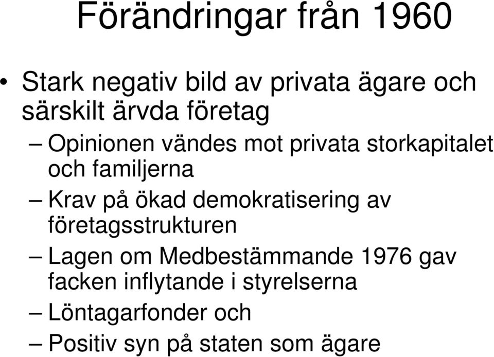 ökad demokratisering av företagsstrukturen Lagen om Medbestämmande 1976 gav