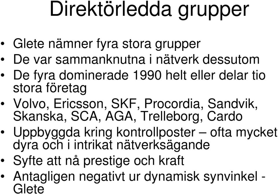 Skanska, SCA, AGA, Trelleborg, Cardo Uppbyggda kring kontrollposter ofta mycket dyra och i
