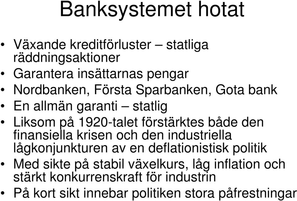 den finansiella krisen och den industriella lågkonjunkturen av en deflationistisk politik Med sikte på