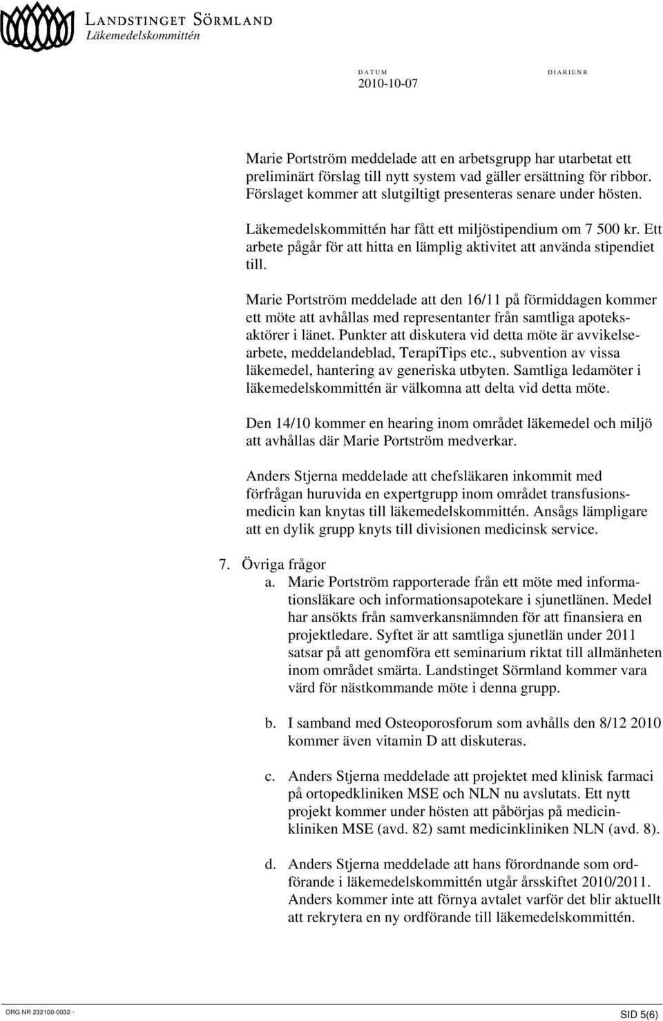 Marie Portström meddelade att den 16/11 på förmiddagen kommer ett möte att avhållas med representanter från samtliga apoteksaktörer i länet.