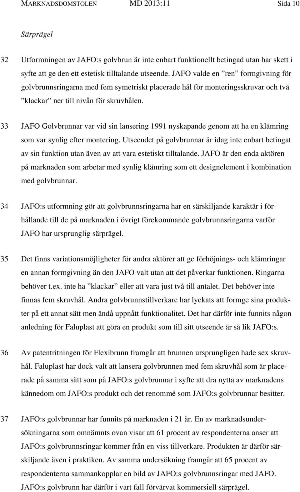 33 JAFO Golvbrunnar var vid sin lansering 1991 nyskapande genom att ha en klämring som var synlig efter montering.