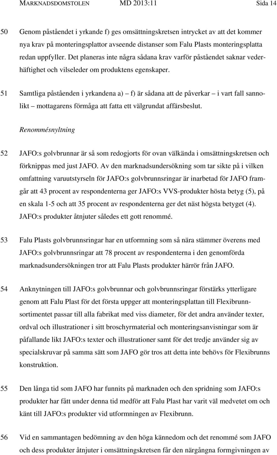 51 Samtliga påståenden i yrkandena a) f) är sådana att de påverkar i vart fall sannolikt mottagarens förmåga att fatta ett välgrundat affärsbeslut.