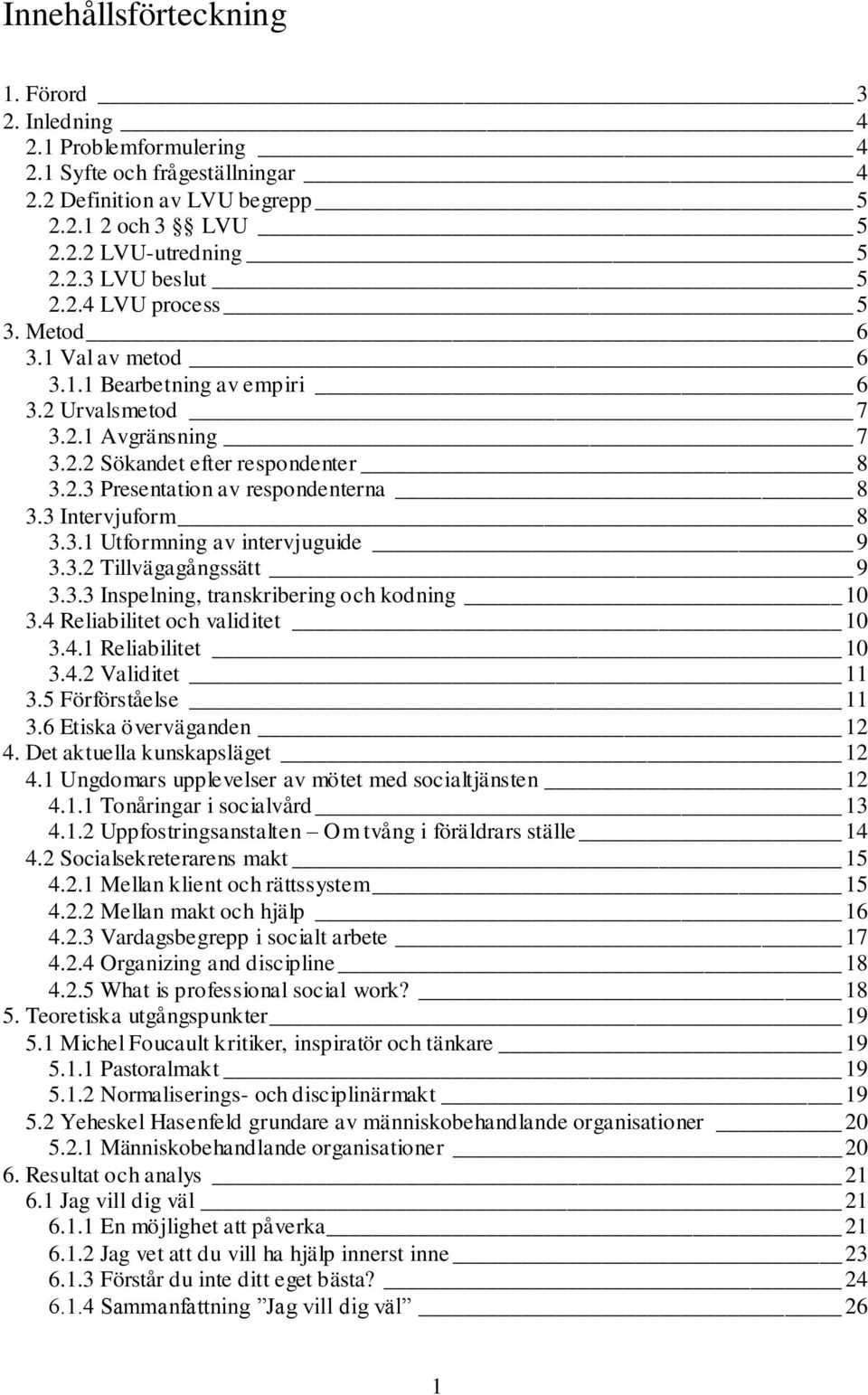 3 Intervjuform 8 3.3.1 Utformning av intervjuguide 9 3.3.2 Tillvägagångssätt 9 3.3.3 Inspelning, transkribering och kodning 10 3.4 Reliabilitet och validitet 10 3.4.1 Reliabilitet 10 3.4.2 Validitet 11 3.