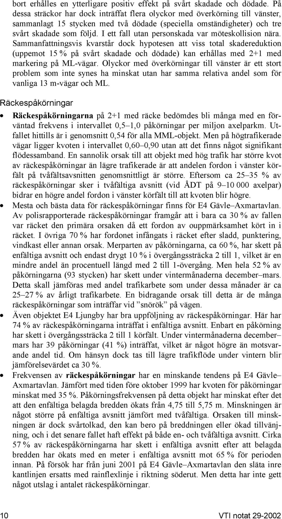 I ett fall utan personskada var möteskollision nära.
