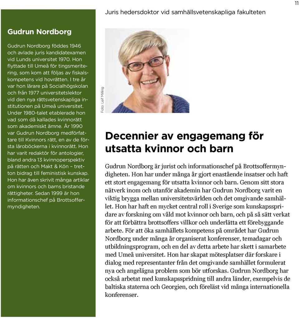 I tre år var hon lärare på Socialhögskolan och från 1977 universitetslektor vid den nya rättsvetenskapliga institutionen på Umeå universitet.