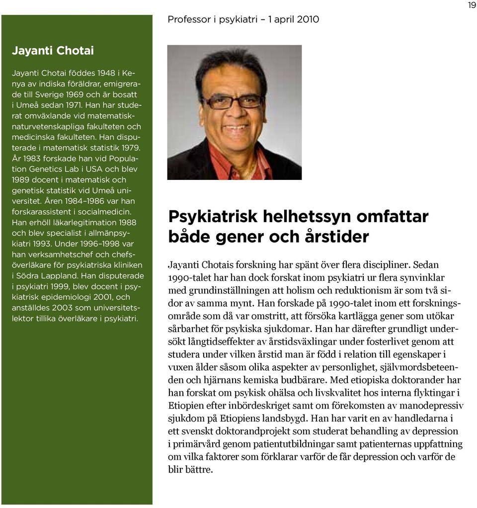 År 1983 forskade han vid Population Genetics Lab i USA och blev 1989 docent i matematisk och genetisk statistik vid Umeå universitet. Åren 1984 1986 var han forskarassistent i socialmedicin.