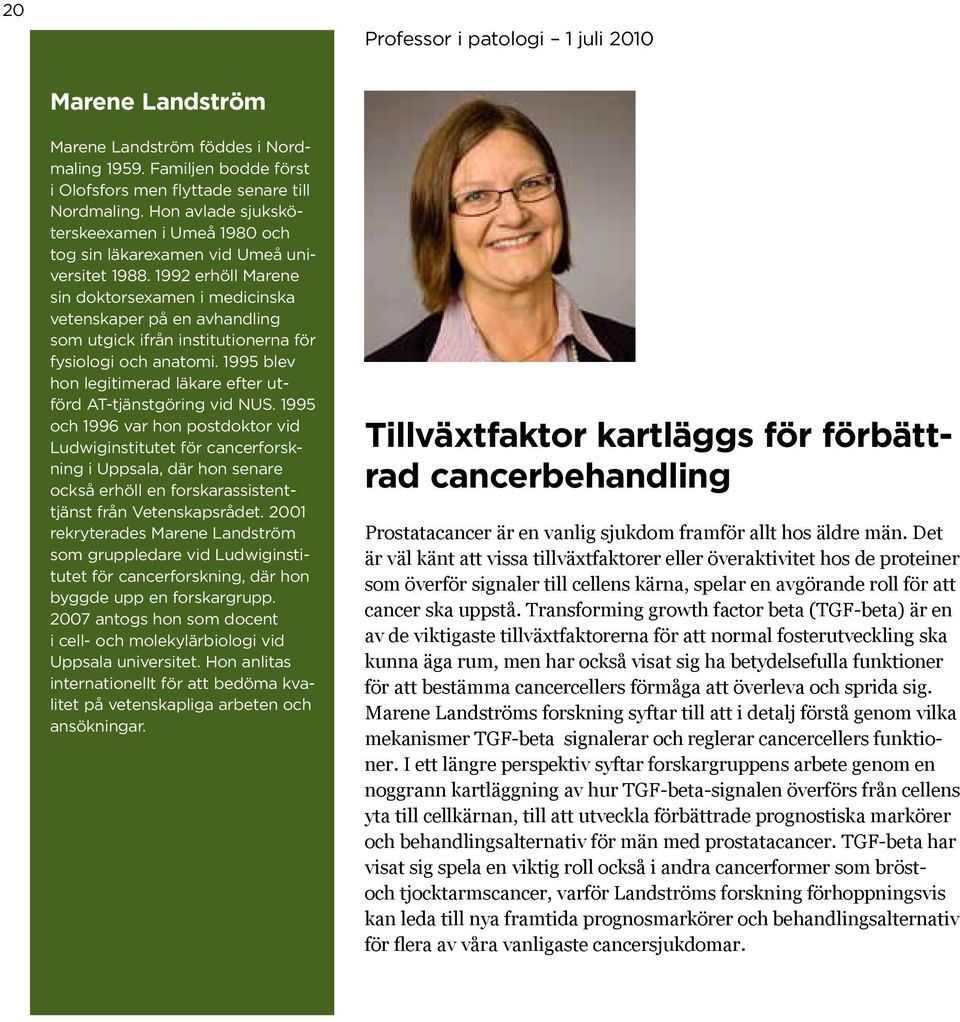 1992 erhöll Marene sin doktorsexamen i medicinska vetenskaper på en avhandling som utgick ifrån institutionerna för fysiologi och anatomi.