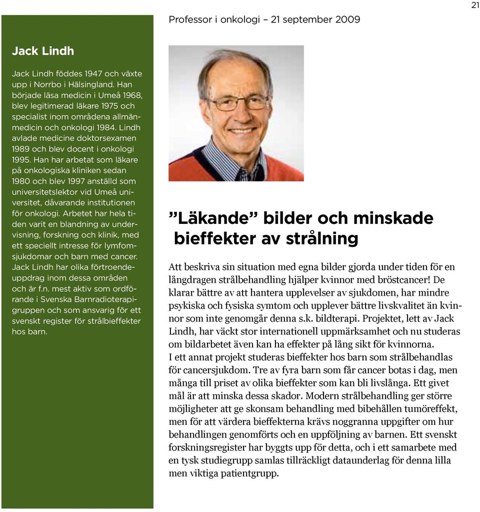 Lindh avlade medicine doktorsexamen 1989 och blev docent i onkologi 1995.